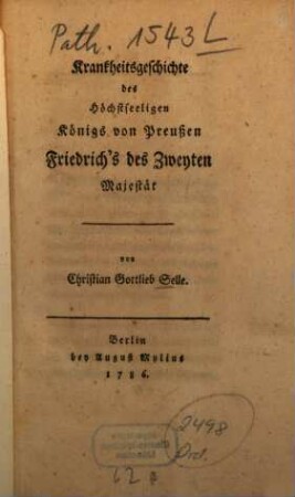 Krankheitsgeschichte des Höchstseeligen Königs von Preußen Friedrich's des Zweyten Majestät