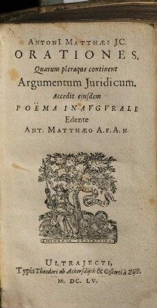Antoni Matthaei JC. Orationes : Quarum pleraeque continent Argumentum Juridicum