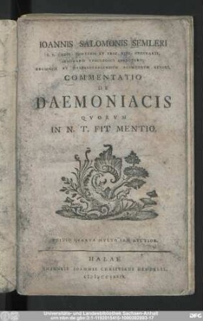 Ioannis Salomonis Semleri S.S. Theol. Doctoris Et Prof. Pvbl. Ordinaruii, Seminarii Theologici Directoris ... Commentatio de Daemoniacis Qvorvm In N. T. Fit Mentio