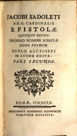 Jacobi Sadoleti S.R.E. Cardinalis Epistolae quotquot extant proprio nomine scriptae : nunc primum duplo auctiores in lucem editae. 2