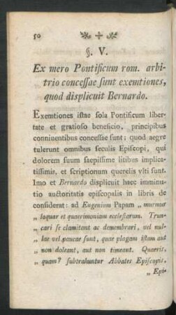 §. V. Ex mero Pontificum rom. arbitrio concessae sunt exemtiones, quod displicuit Bernardo