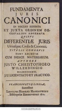 Fundamenta Juris Canonici In Nucleo Exhibita, Et Juxta Ordinem Decretalium Adornata : Qvibvs Differentiæ Juris Utriusque, Civilis & Canonici. Titvlis Congrvis Sunt Adiectæ Cum Indice Materiarum