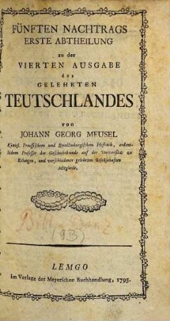 Das gelehrte Teutschland oder Lexikon der jetztlebenden Teutschen Schriftsteller. [9,1] = 5. Nachtr., 1. Abt.