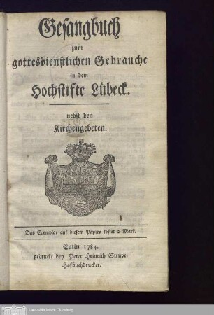 Gesangbuch zum gottesdienstlichen Gebrauche in dem Hochstifte Lübeck : nebst den Kirchengebeten
