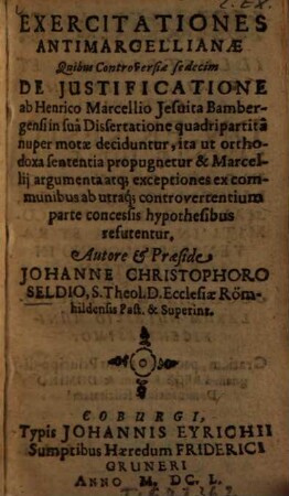 Exercitationes antimarcellianae quibus Controversiae sedecim de iustificatione ad Henrico Marcellio Jesuita Bambergensi ... deciduntur