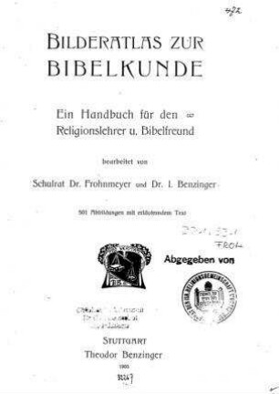 Bilderatlas zur Bibelkunde : ein Handbuch für den Religionslehrer u. Bibelfreund / bearb. von Frohnmeyer und I. Benzinger