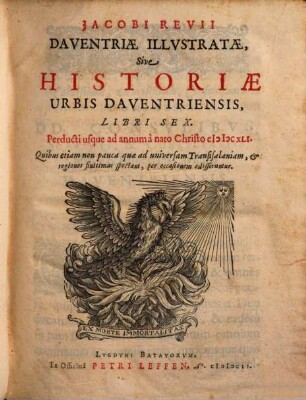 Jacobi Revii Daventriae Illvstratae, Sive Historiae Urbis Daventriensis, Libri Sex : Perducti usque ad annum à nato Christo MDCXLI. ...