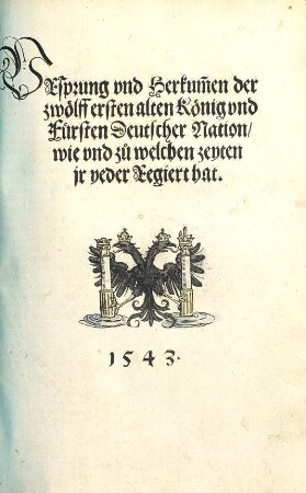 Ursprung und Herkommen der zwölff ersten alten König und Fürsten Deutscher Nation ...