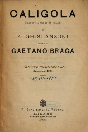 Caligola : opera in tre atti ed un prologo ; Teatro alla Scala, quaresima 1874
