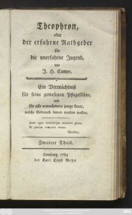 Theil 2: Theophron, oder der erfahrne Rathgeber für die unerfahrne Jugend : Ein Vermächtniß für seine gewesenen Pflegesöhne, und für alle erwachsnere junge Leute, welche Gebrauch davon machen wollen