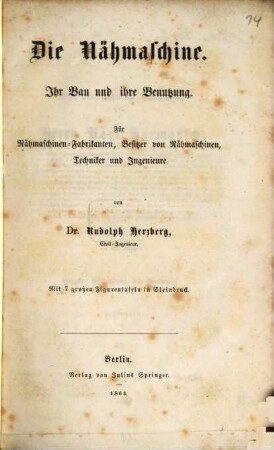 Die Nähmaschine : ihr Bau und ihre Benutzung ; für Nähmaschinen-Fabrikanten, Besitzer von Nähmaschinen, Techniker und Ingenieure