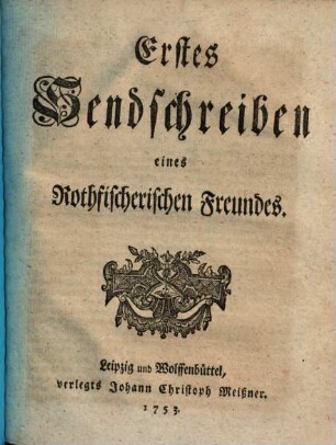 Sendschreiben eines Rothfischerischen Freundes, [1]. Erstes Sendschreiben eines Rothfischerischen Freundes