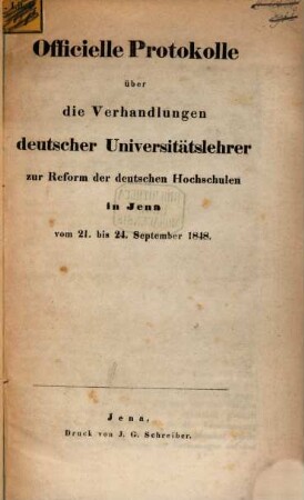 Officielle Protokolle über die Verhandlungen deutscher Universitätslehrer zur Reform der deutschen Hochschulen in Jena vom 21. bis 24. September 1848
