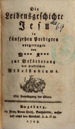 Die Leidensgeschichte Jesu in fünfzehen Predigten vorgetragen : zur Beförderung des praktischen Bibelstudiums