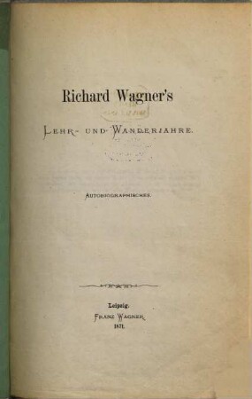 Richard Wagner's Lehr- und Wanderjahre : autobiographisches