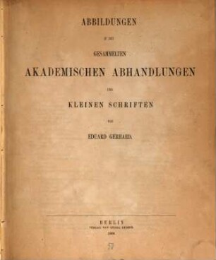 Gesammelte akademische Abhandlungen und kleine Schriften. [3], Abbildungen zu den gesammelten akademischen Abhandlungen und Schriften von Eduard Gerhard