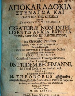 Apokaradokia stenagma kai odynēma tēs ktiseōs, hoc est exercitatio theologica de creaturae non intelligentis anxia expectatione, suspirio et parturitione : quam ex oraculo Paulino Roman. VIII. a vers. 19 usque ad 23