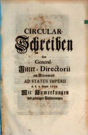 Circular-Schreiben Des General-Ritter-Directorii am Ottenwald Ad Status Imperii d.d. 2. Martii 1750. : Mit Anmerkungen und gehörigen Erläuterungen