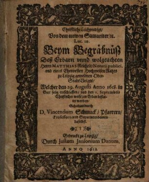 Christliche Leichpredigt von dem trewen Samaritaner, Luc. 10, Beym Begräbnuß ... Herrn Matth. Reichelt, Notar P. ... : unacum Epiced.