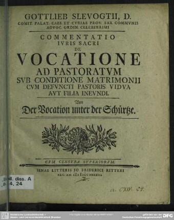 Gottlieb Slevogtii ... Commentatio Iuris Sacri De Vocatione Ad Pastoratum Sub Conditione Matrimonii : Cum Defuncti Pastoris Vidua Aut Filia Ineundi
