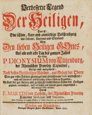 Verbesserte Legend der Heiligen, das ist: Eine schöne, klare und anmüthige Beschreibung des Lebens, Leydens und Sterbens von Den lieben Heiligen Gottes, Auf alle und jede Tag des gantzen Jahrs