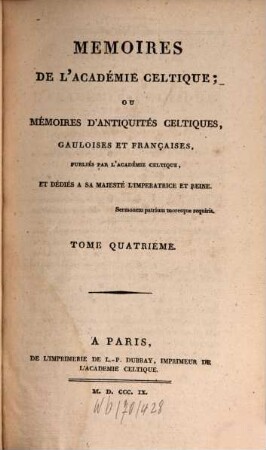 Mémoires de l'Académie Celtique, ou mémoires d'antiquités celtiques, gauloises et françaises. 4. 1809