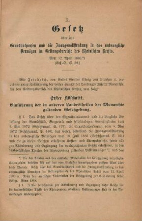 I. Gesetz über das Grundbuchwesen und die Zwangsvollstreckung in das unbewegliche Vermögen im Geltungsbereiche des Rheinischen Rechts. Vom 12. April 1888