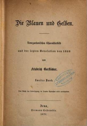 Die Blauen und Gelben : venezuelanisches Charakterbild aus der letzten Revolution von 1868, 2. Band