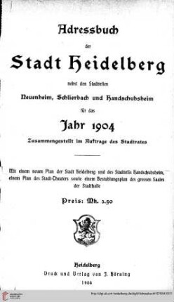 Adreßbuch der Stadt Heidelberg: Adressbuch der Stadt Heidelberg nebst den Stadtteilen Neuenheim, Schlierbach und Handschuhsheim für das Jahr 1904