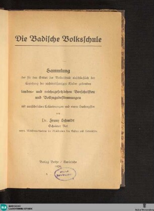 Die badische Volksschule : Sammlung der für das Gebiet der Volksschule einschließlich der Erziehung der nichtvollsinnigen Kinder geltenden landes- und reichsgesetzlichen Vorschriften und Vollzugsbestimmungen : mit ausführlichen Erläuterungen und einem Sachregister