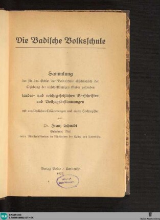 Die badische Volksschule : Sammlung der für das Gebiet der Volksschule einschließlich der Erziehung der nichtvollsinnigen Kinder geltenden landes- und reichsgesetzlichen Vorschriften und Vollzugsbestimmungen : mit ausführlichen Erläuterungen und einem Sachregister