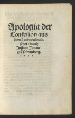 Apologia der Confession aus dem Latin verdeudschet/ durch Justum Jonam zu Wittemberg. 1531.