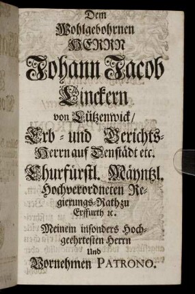 Dem Wohlgebohrnen Herrn Johann Jacob Linckern von Lützenwick/[...]