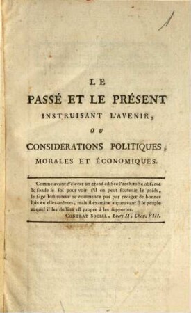 Le Passé Et Le Présent Instruisant L'Avenir, Ou Considérations Politiques Morales Et Économiques