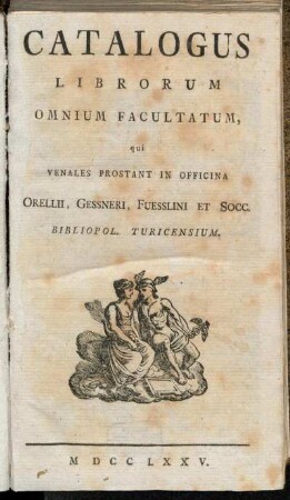 [Hauptband]: Catalogus Librorum Omnium Facultatum, qui Venales Prostant In Officina Orellii, Gessneri, Fuesslini Et Socc. Bibliopol. Turicensium