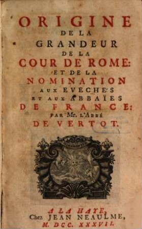 Origine de la grandeur de la cour de Rome et de la nomination aux eveches et aux abbaïes de France