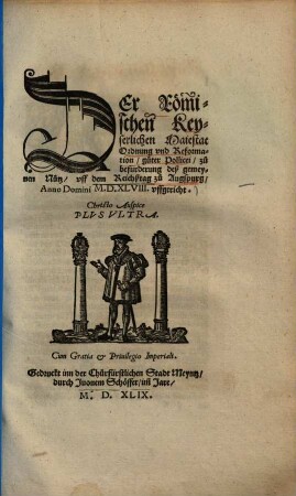 Der Römischen Keyserlichen Maiestat Ordnung und Reformation / guter Pollicei : zu befürderung deß gemeynen Nutz, uff dem Reichßtag zu Augspurg, Anno Domini M. D. XLVIII. uffgericht