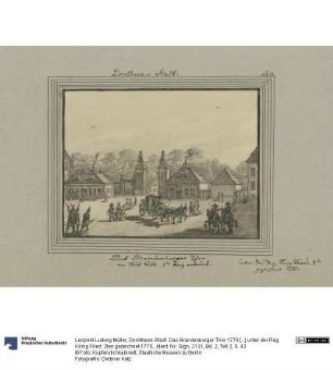 Dorotheen-Stadt. Das Brandenburger Thor 1770 [...] unter der Reg. König Fried: 2ten gezeichnet 1770.