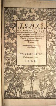 Tomvs ... Omnivm Opervm Reverendi Domini Martini Lutheri, Doctoris Theologiae, Tertius. Tomus Tertius Omnium Operum Reverendi viri, Domini Martini Lutheri, Doctoris Theologiae, Continens enarrationes Deuteronomii, ultimorum verborum Davidis, multorum Psalmorum pias, luculentas, & valde utiles