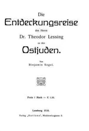 Die Entdeckungsreise des Herrn Dr. Theodor Lessing zu den Ostjuden / von Binjamin Segel