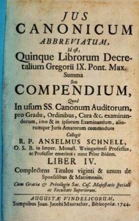 Jus Canonicum Abbreviatum, Id est, Quinque Librorum Decretalium Gregorii IX. Pont. Max. Summa Seu Compendium, 4. Complectens Titulos viginti & unum de Sponsalibus & Matrimoniis