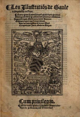 Les Illustratio[n]s de Gaule et Singularitez de Troye : Fratris Petri Lauinii Lingosi. Philosophi: Poete: ac Theologi Ordinis Predicatorum ad lectorem Distichon Ingeniosa legas Marii monumenta Joannis: Hallorum regum que sit origo docent. Avec les deux epistres de lamant Verd. [1]