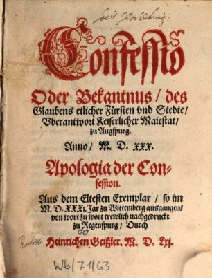 Confessio odder Bekanntnuß des Glaubens etlicher Fürsten vnd Stedte vberantwort Keis. Majestat zu Augsburg 1530