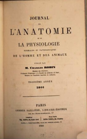 Journal de l'anatomie et de la physiologie normales et pathologiques de l'homme et des animaux. 3. 1866