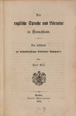 Die englische Sprache und Literatur in Deutschland : eine Festschrift zur dreihundertjährigen Geburtsfeier Shakespeare's