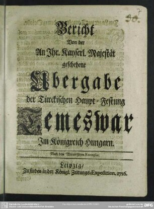 Bericht Von der An Jhr. Kayserl. Majestät geschehene Ubergabe der Türckischen Haupt-Festung Temeswar Jm Königreich Hungarn