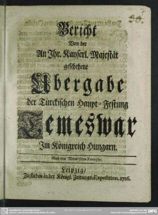 Bericht Von der An Jhr. Kayserl. Majestät geschehene Ubergabe der Türckischen Haupt-Festung Temeswar Jm Königreich Hungarn
