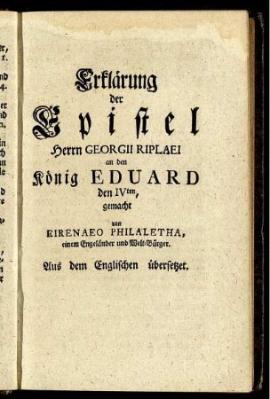 Erklärung der Epistel Herrn Georgii Riplaei an den König Eduard den IVten gemacht