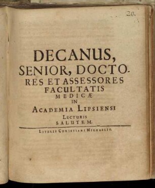 Decanus, Senior, Doctores Et Assessores Facultatis Medicae In Academia Lipsiensi Lecturis Salutem : [P. P. Lips. Calend. April. M.DC.LXVI.]