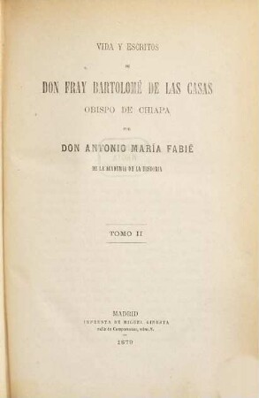 Vida y escritos de Don Fray Bartolomé de Las Casas, obispo de Chiapa. 2